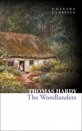 Collins Classics: The Woodlanders by Thomas Hardy