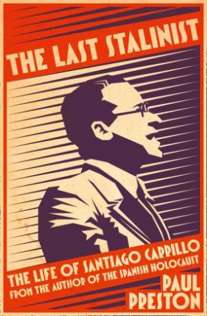 The Last Stalinist: The Life of Santiago Carrillo by Paul Preston