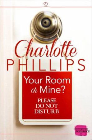 Your Room Or Mine?: A Novella by Charlotte Phillips