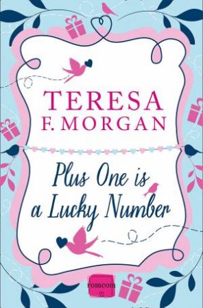 Plus One is a Lucky Number: HarperImpulse RomCom by Teresa F. Morgan