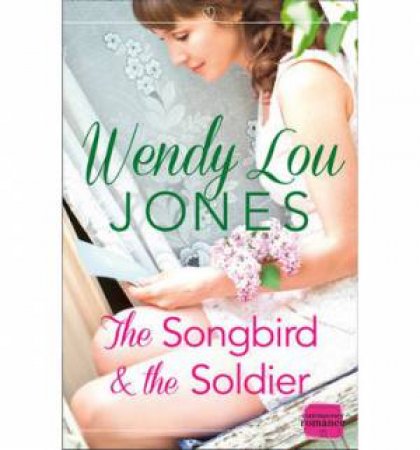 The Songbird and the Soldier by Wendy Lou Jones