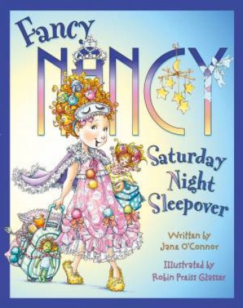 Fancy Nancy Saturday Night Sleepover by Jane O'Connor & Robin Preiss Glasser