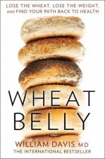 Wheat Belly Lose the Wheat Lose the Weight and Find Your Path Back to Health