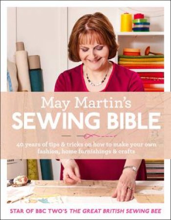 May Martin's Sewing Bible: 40 Years of Tips and Tricks by May Martin