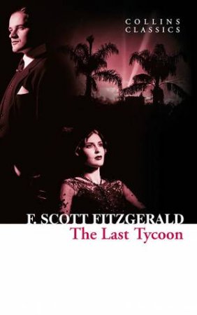 Collins Classics: The Last Tycoon by F Scott Fitzgerald