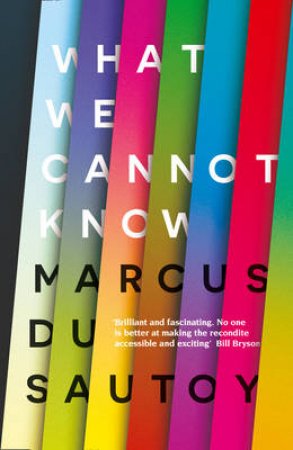 What We Cannot Know by Marcus Du Sautoy