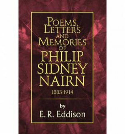 Poems, Letters and Memories of Philip Sidney Nairn by E. R. Eddison