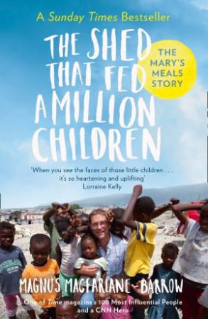 The Shed that Fed A Million Children: The Extraordinary Story of Mary's Meals by Magnus MacFarlane-Barrow