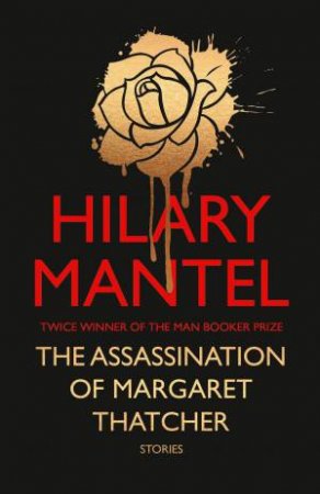 The Assassination of Margaret Thatcher by Hilary Mantel