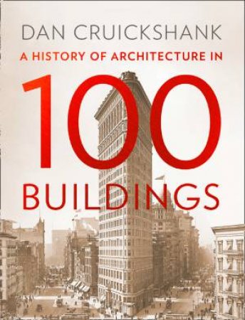 A History Of Architecture In 100 Buildings by Dan Cruickshank