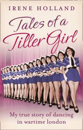 Tales of a Tiller Girl by Irene Holland