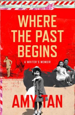 Where the Past Begins: A Writer's Memoir by Amy Tan