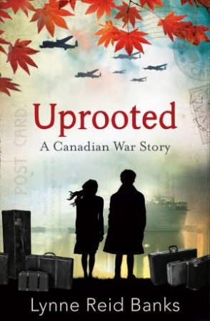 Uprooted: A Canadian War Story by Lynne Reid Banks