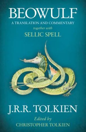 Beowulf: A Translation and Commentary, Together with Sellic Spell by J R R Tolkien