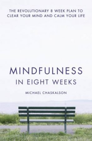 Mindfulness In Eight Weeks by Michael Chaskalson