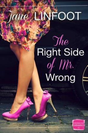 The Right Side of Mr Wrong: HarperImpulse Contemporary Romance by Jane Linfoot