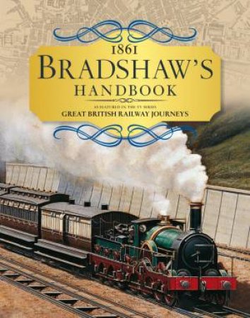 Bradshaw's Handbook: 1861 Railway Handbook Of Great Britain And Ireland by George Bradshaw