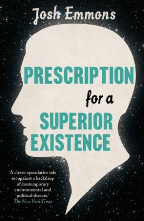 Prescription for a Superior Existence by Josh Emmons
