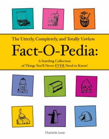 Useless Fact-o-pedia by Charlotte Lowe