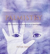 Complete Illustrated Guide Palmistry The Principles And Practice of Hand Reading Revealed