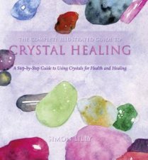 Complete Illustrated Guide Crystal Healing