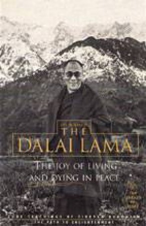 The Joy Of Living And Dying In Peace by His Holiness The Dalai Lama
