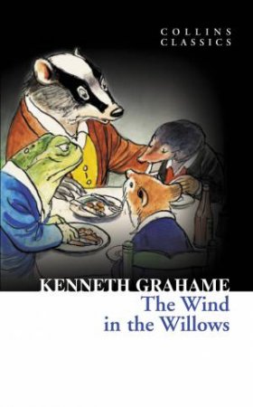 Collins Classics - The Wind In The Willows by Kenneth Grahame