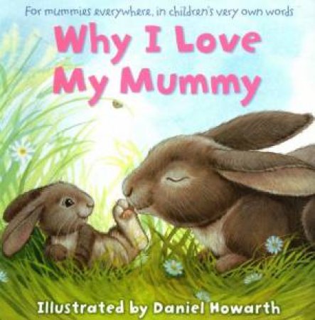 Why I Love My Mummy by Daniel Howarth