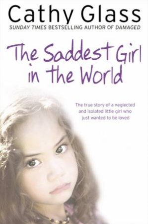 The Saddest Girl In The World by Cathy Glass