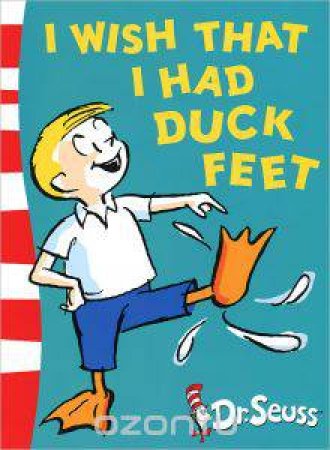 I Wish That I Had Duck Feet by Dr Seuss