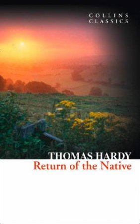 Collins Classics - Return Of The Native by Thomas Hardy