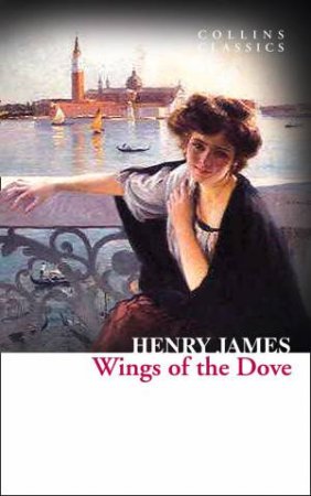 Collins Classics - The Wings Of The Dove by Henry James