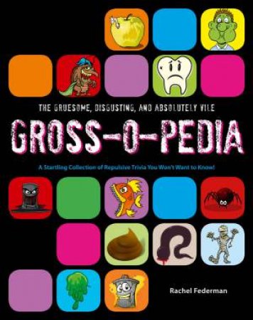 Grossopedia: A Startling Collection of Repulsive Trivia You Won't Want To Know! by Rachel Federman