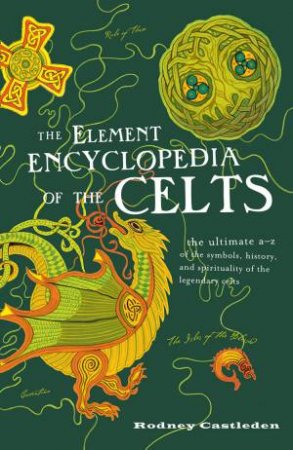 The Element Encyclopedia of the Celts by Rodney Castleden