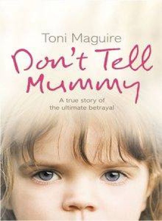 Don't Tell Mummy: A True Story by Toni Maguire