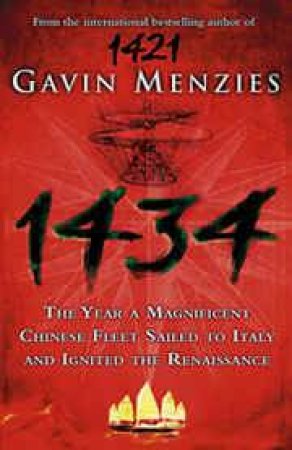 1434: The Year A Chinese Fleet Sailed To Italy And Ignited The Renaissance by Gavin Menzies