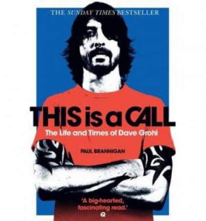 This Is A Call: The Life and Times of Dave Grohl by Paul Brannigan
