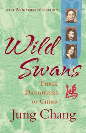 Wild Swans: Three Daughters Of China by Jung Chang