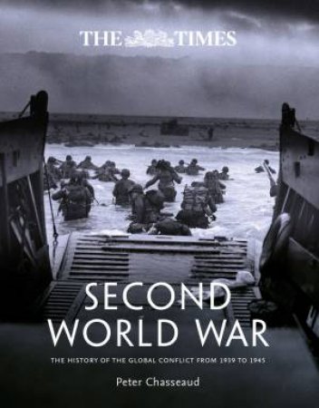 The Times Second World War: The History Of The Global Conflict From 1939 To 1945 by Peter Chasseaud