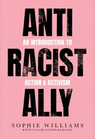 Anti-Racist Ally: A Pocket-Sized Call To Action by Sophie Williams