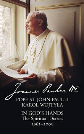 In God's Hands: The Spiritual Diaries of Pope St John Paul II by Pope St John Paul II