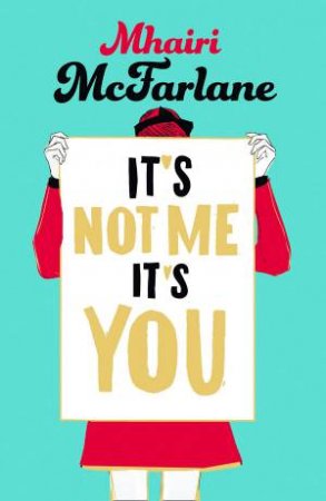 It's Not Me, It's You by Mhairi McFarlane