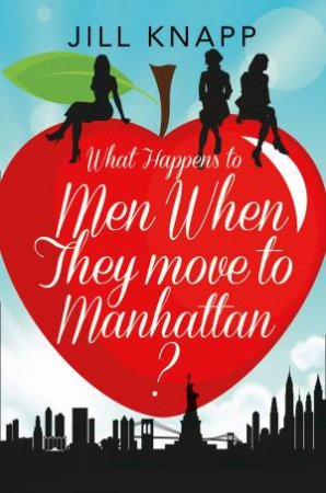 What Happens to Men When They Move to Manhattan? by Jill Knapp