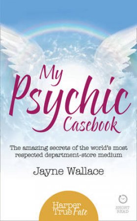 My Psychic Casebook: The Amazing Secrets of the World's Only Department-Store Medium by Jayne Wallace