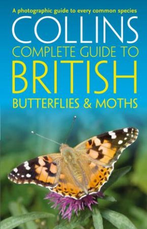 Collins Complete Guides - British Butterflies And Moths by Paul Sterry & Andrew Cleave