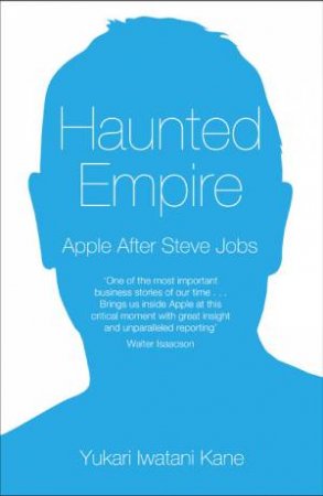 Haunted Empire: Apple After Steve Jobs by Yukari Iwatani Kane