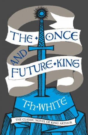 The Once and Future King by T H White