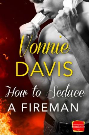 How to Seduce a Fireman: HarperImpulse Contemporary Romance by Vonnie Davis
