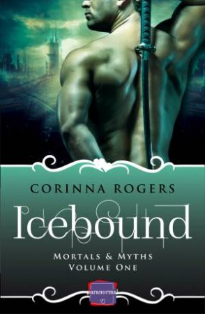 Mortals & Myths (1) - Icebound: HarperImpulse Paranormal Romance by Corinna Rogers