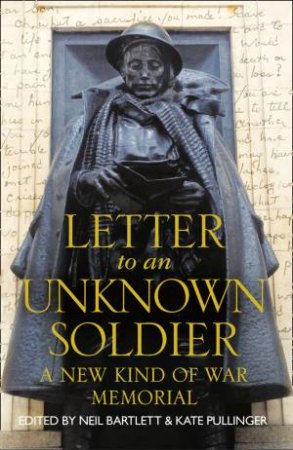 Letter to an Unknown Soldier: A New Kind of War Memorial by Kate Pullinger